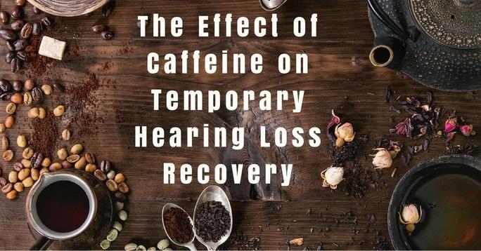 The Effect of Caffeine on Temporary Hearing Loss Recovery