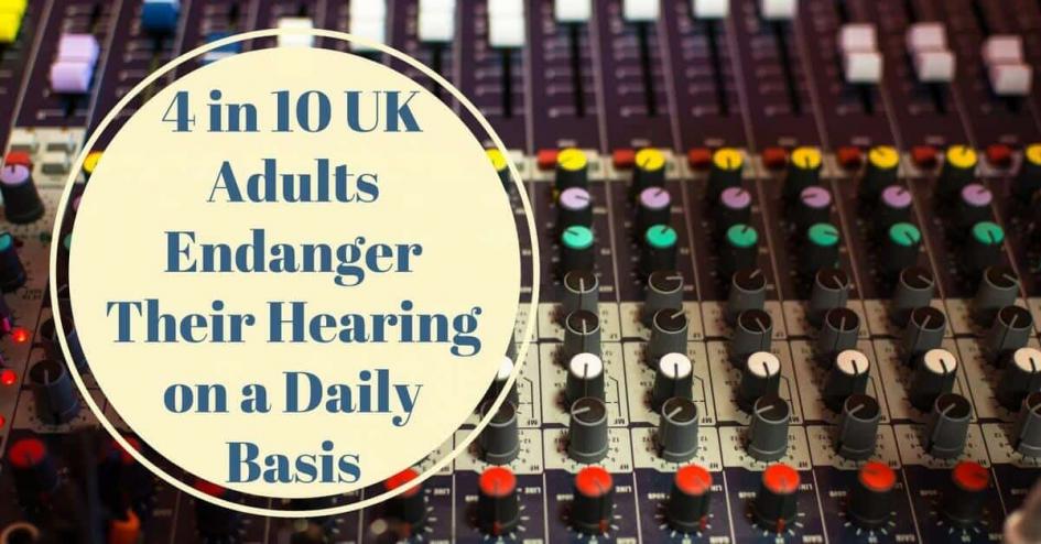 Four in Ten UK Adults Endanger Their Hearing on a Daily Basis