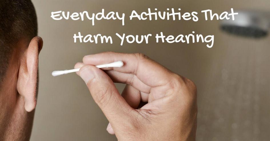 Everyday Activities That Harm Your Hearing