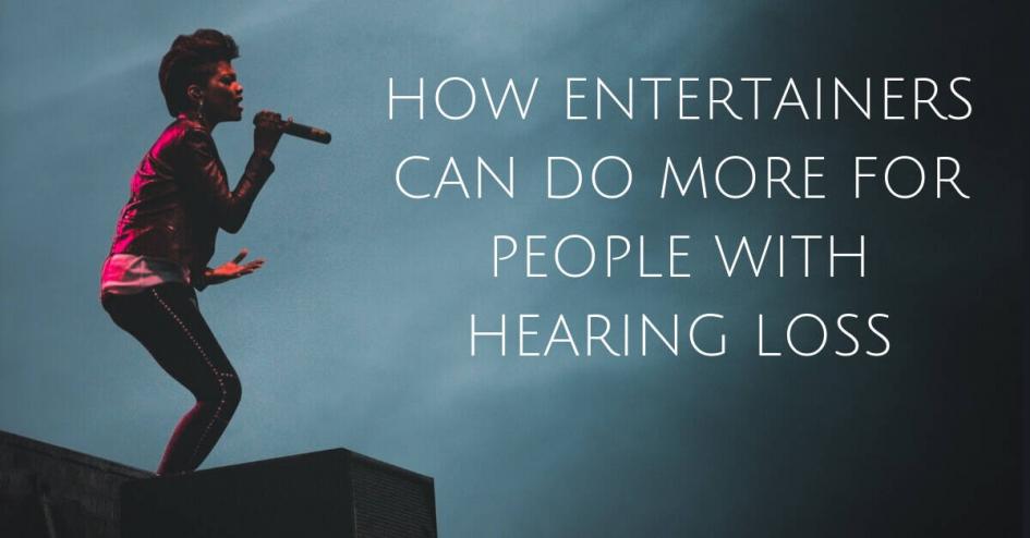 How Entertainers Can Do More for People with Hearing Loss