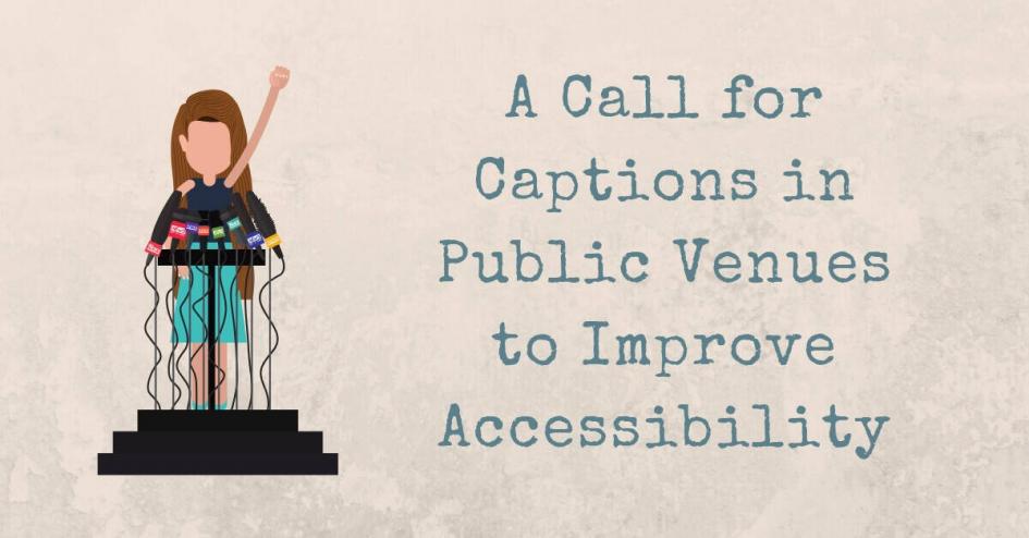 A Call for Captions in Public Venues to Improve Accessibility