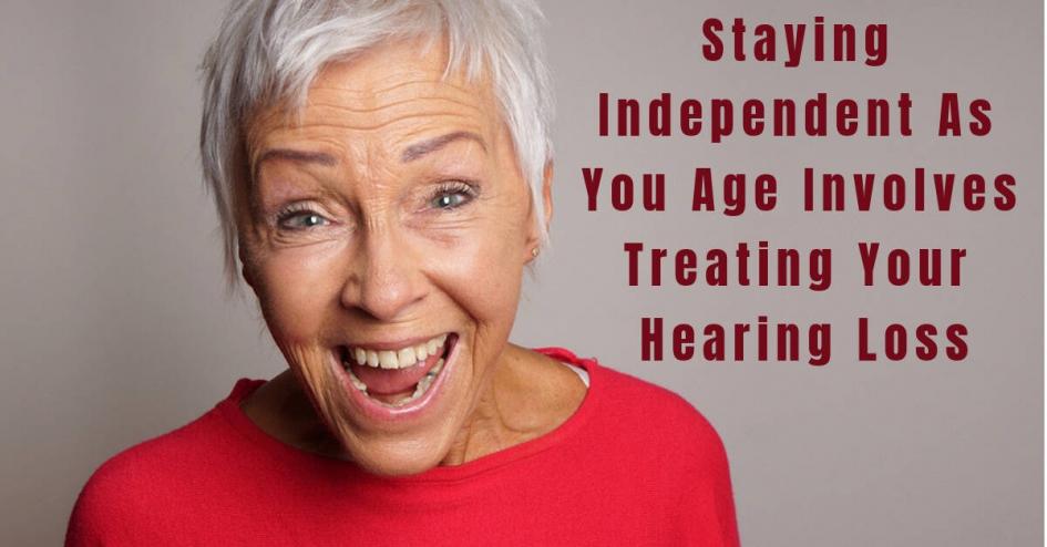 Staying Independent As You Age Involves Treating Your Hearing Loss