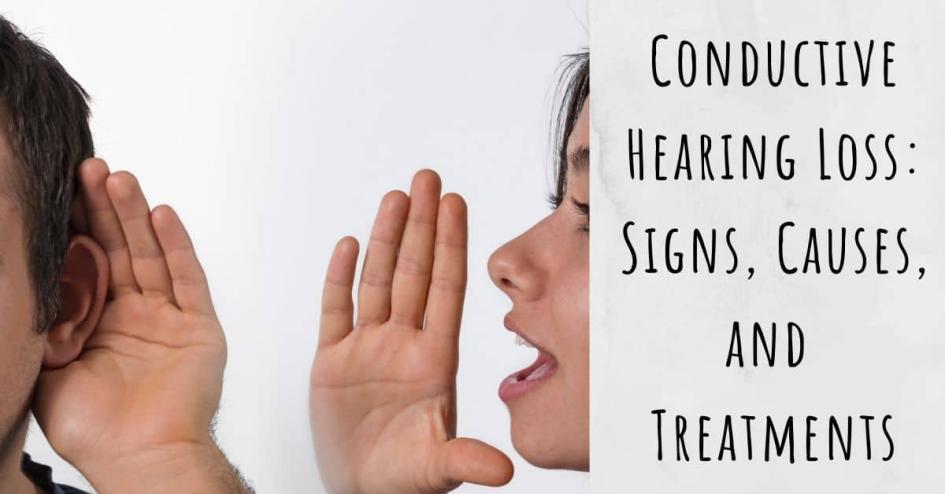 Conductive Hearing Loss: Signs, Causes, and Treatments