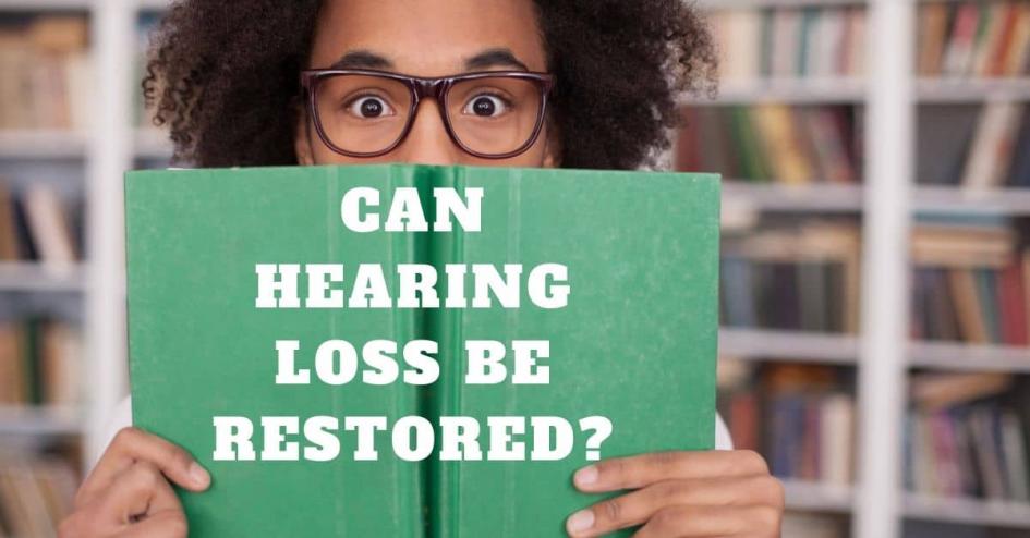 Can Hearing Loss Be Restored?