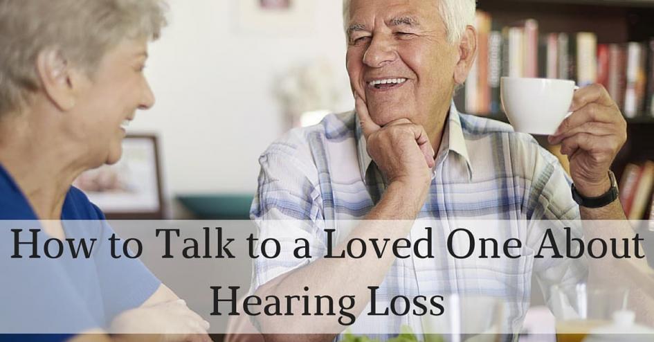 How to Talk to a Loved One About Hearing Loss