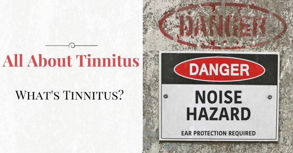 All About Tinnitus Part 1: What is Tinnitus?