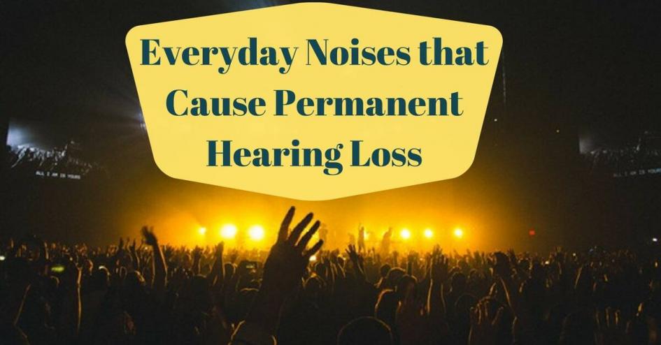 5 Everyday Noises that Cause Permanent Hearing Loss