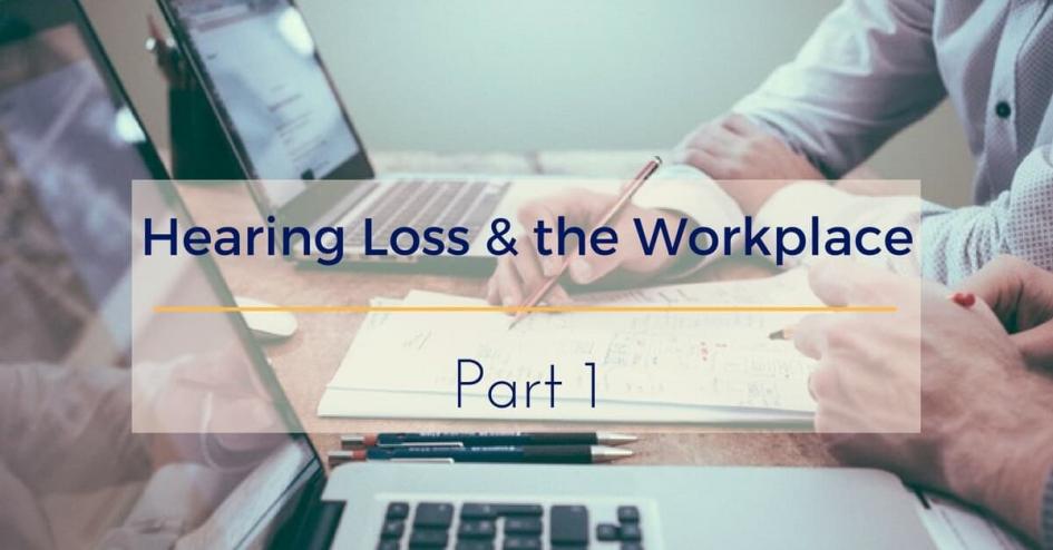 Hearing Loss & the Workplace, Part One