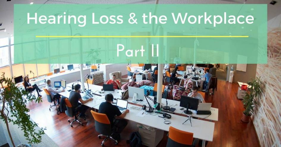 Hearing Loss & the Workplace, Part Two